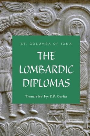 The Lombardic Diplomas by St Columba of Iona 9781088279373