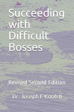 Succeeding with Difficult Bosses: Revised Second Edition by Robert Haselier 9781088694206