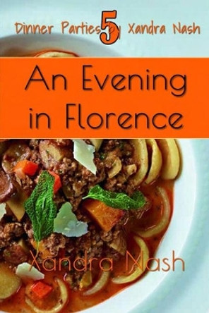 An Evening in Florence: Authentic Tuscan Menu & Recipes by Xandra Nash 9781089005681