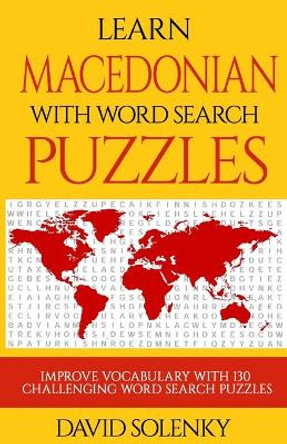 Learn Macedonian with Word Search Puzzles: Learn Macedonian Language Vocabulary with Challenging Word Find Puzzles for All Ages by David Solenky 9781089013181