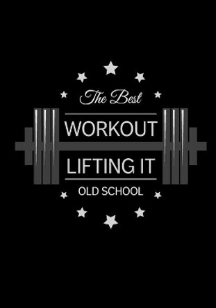 The Best Workout Lifting It Old School: Weight Training And Meal Tracker by Write on Purpose Journals 9781089187295