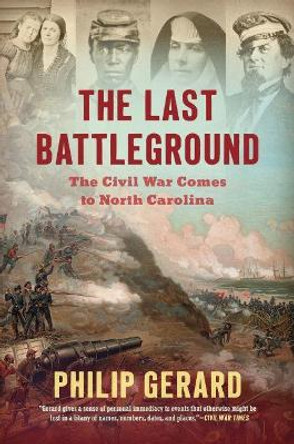 The Last Battleground: The Civil War Comes to North Carolina by Philip Gerard 9781469666112