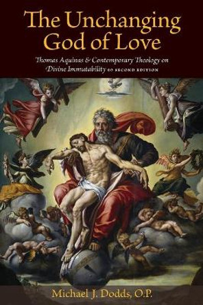 The Unchanging God of Love: Thomas Aquinas and Contemporary Theology on Divine Immutability by Michael J. Dodds 9780813215396