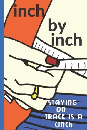 Inch by Inch: Staying on Track is a Cinch by Hidden Valley Press 9781089990857