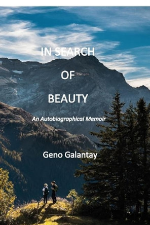 In Search of Beauty: An Autobiographical Memoir by Geno Galantay 9781090210364