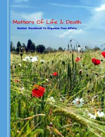 Matters of Life & Death: Guided Handybook to Organise Your Affairs by Shayley Stationery Books 9781090333933