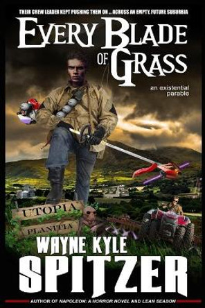 Every Blade of Grass: An Existential Parable by Wayne Kyle Spitzer 9781089994602