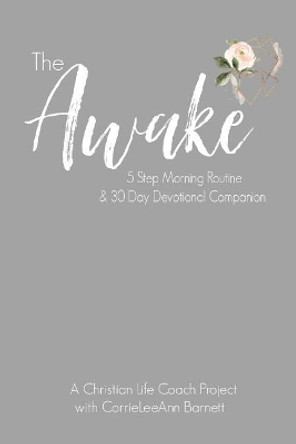 The Awake Five Step Morning Routine: 30 Day Devotional Companion by Vickie Barnett 9781090347367