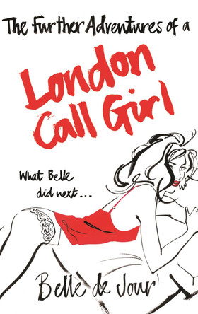 The Further Adventures of a London Call Girl by Belle De Jour