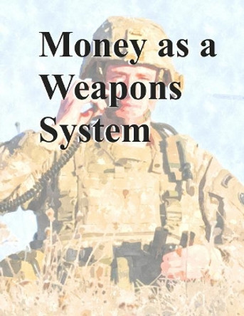 Money as a Weapons System: Tactics, Techniques, and Procedures by Department of Defense 9781090436252