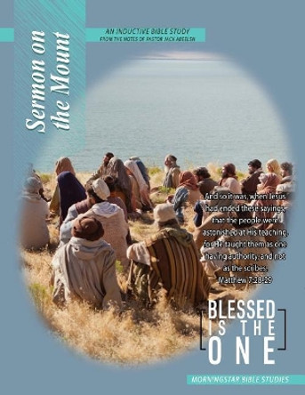 Sermon on the Mount Inductive Bible Study: Blessed Is the One by Morningstar Bible Studies 9781090338440