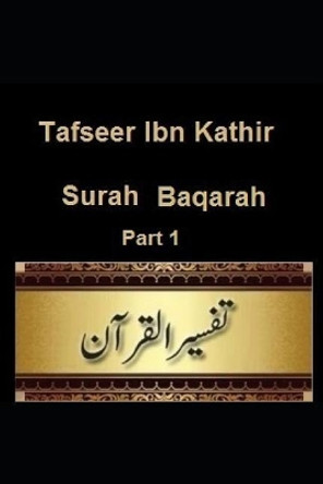 Tafseer Ibn Kathir: Surah Baqarah: Part 1 by Ibn Kathir 9781090389763