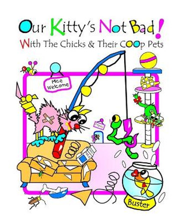 Our Kitty's Not Bad!: With The Chicks And Their Coop Pets by Debralee Rooney Lyndon 9781090410269