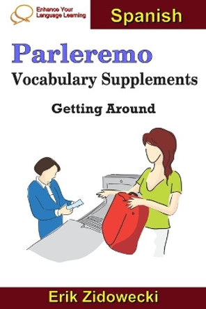 Parleremo Vocabulary Supplements - Getting Around - Spanish by Erik Zidowecki 9781090445704