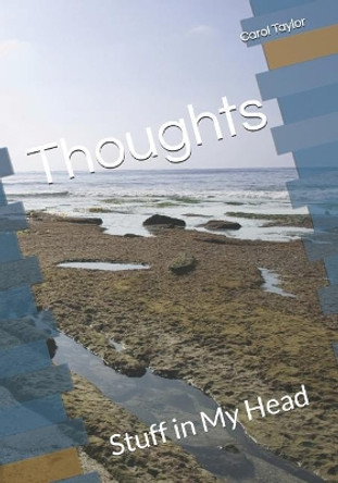 Thoughts: Stuff in My Head by Carol Taylor 9781090518224