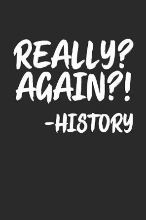 Really? Again?! -History by Shocking Journals 9781090491558