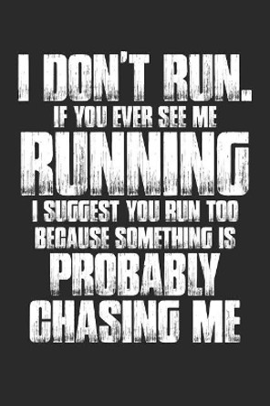 I Don't Run. If Your Ever See Me Running I Suggest You Run Too Because Something Is Probably Chasing Me by Shocking Journals 9781090493248