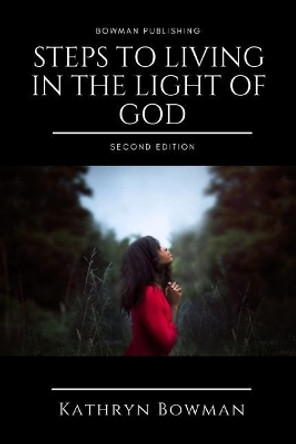 Steps to Living in the Light of God by Kathryn Bowman 9781090512437