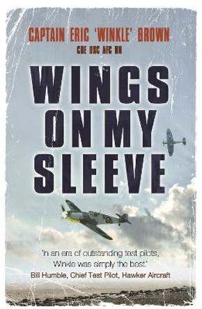 Wings on My Sleeve: The World's Greatest Test Pilot tells his story by Captain Eric Brown