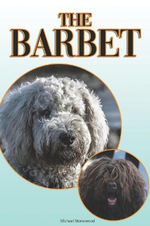 The Barbet: A Complete and Comprehensive Beginners Guide To: Buying, Owning, Health, Grooming, Training, Obedience, Understanding and Caring for Your Barbet by Michael Stonewood 9781090598912