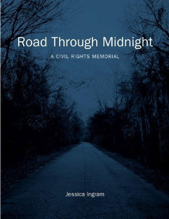 Road Through Midnight: A Civil Rights Memorial by Jessica Ingram 9781469654232