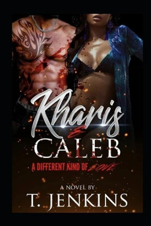 Kharis & Caleb: A Different Kinda Love by T Jenkins 9781090833372