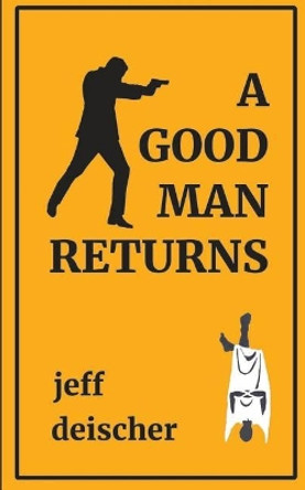 A Good Man Returns by Jeff Deischer 9781090891549