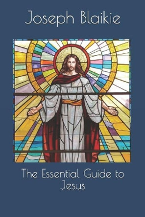 The Essential Guide to Jesus by Joseph J Blaikie 9781091467491