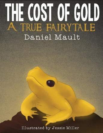 The Cost of Gold: A True Fairytale by Daniel Mault 9780996083966