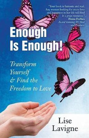 Enough Is Enough! Transform Yourself & Find the Freedom to Love by Lise LaVigne 9780997096828