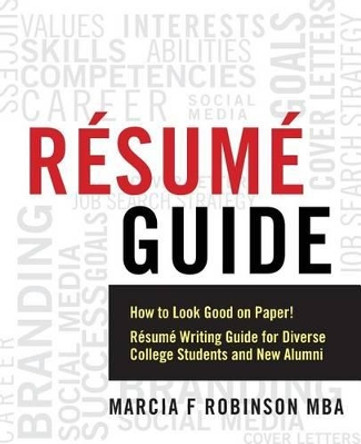 Resume Guide: How to Look Good on Paper! Resume Writing Guide for Diverse College Students and New Alumni by Marcia F Robinson Mba 9780997131604