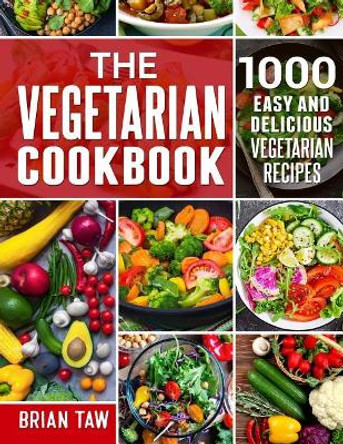 The Vegetarian Cookbook: 1000 Easy and Delicious Vegetarian Recipes by Brian Taw 9781090984234