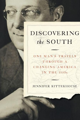 Discovering the South: One Man's Travels through a Changing America in the 1930s by Jennifer Ritterhouse 9781469659213