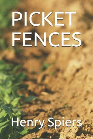 Picket Fences by Henry B Spiers 9781070560878