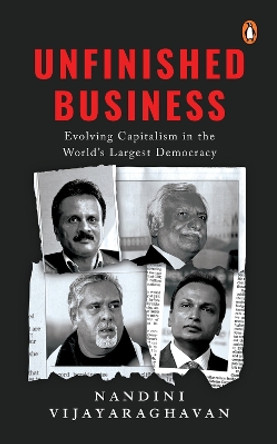 Unfinished Business: Evolving Capitalism in the World's Largest Democracy by Nandini Vijayaraghavan 9780670097371