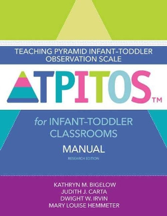 Teaching Pyramid Infant-Toddler Observation Scale (TPITOS (TM)) for Infant-Toddler Classrooms: Manual by Kathryn M. Bigelow 9781681252421