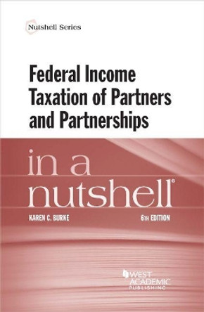 Federal Income Taxation of Partners and Partnerships in a Nutshell by Karen C. Burke 9781684674312