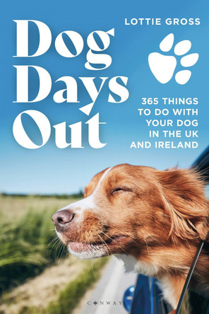 Dog Days Out: 365 things to do with your dog in the UK and Ireland by Lottie Gross 9781844866502