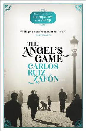 The Angel's Game: The Cemetery of Forgotten Books 2 by Carlos Ruiz Zafon
