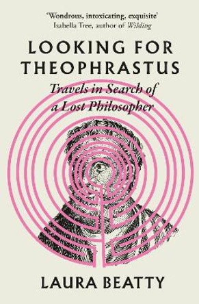 Looking for Theophrastus: Travels in Search of a Lost Philosopher by Laura Beatty 9781838954383