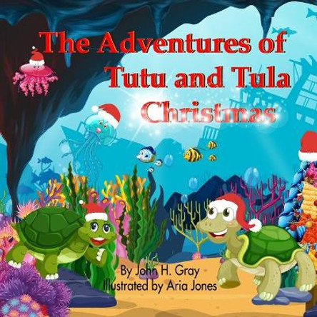 The Adventures of Tutu and Tula. Christmas by John H Gray 9780995238787