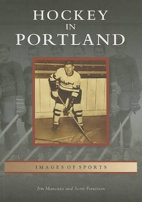 Hockey in Portland by Jim Mancuso 9780738548043