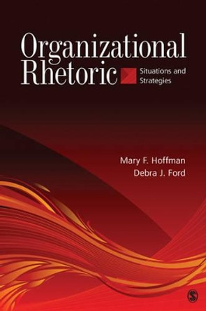 Organizational Rhetoric: Situations and Strategies by Mary F. Hoffman 9781412956697 Organizational Rhetoric: Situations and Strategies by Mary F. Hoffman 9781412956697