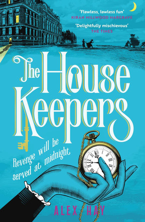 The Housekeepers: a daring group of women risk it all in this irresistible heist drama by Alex Hay 9781472299376