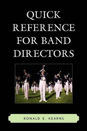 Quick Reference for Band Directors by Ronald E. Kearns 9781610483469
