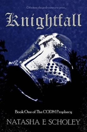 Knightfall: Book one of the CODM prophecy by Natasha E Scholey 9780987389404