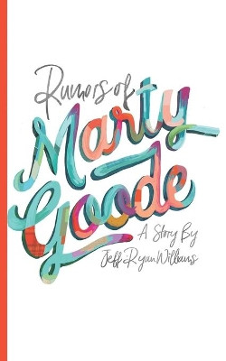 Rumors of Marty Goode by Jeff Ryan Williams 9780999327418