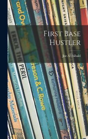 First Base Hustler by Joe 1898- Archibald 9781014335500