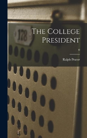 The College President; 0 by Ralph Prator 9781014343833