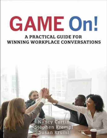 GAME On! A Practical Guide for Winning Workplace Conversations by Nancy Curtin 9781524999773